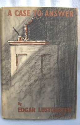 Edgar Lustgarten. A Case To Answer. Hardback in Dustjacket. 1st Edition. 1947