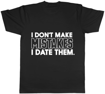 I Don't Make Mistakes I Date Them Ladies Womens Mens Unisex T-Shirt
