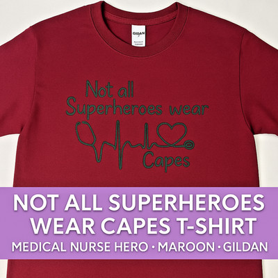 Gift for Healthcare Worker    Not All Superheroes Wear Capes  Maroon T-Shirt