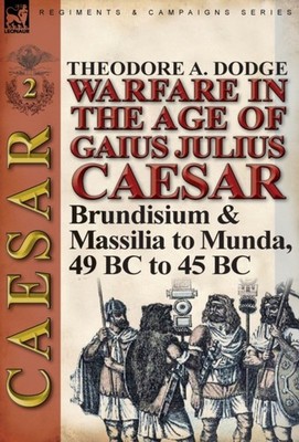 Dodge - Warfare in the Age of Gaius Julius Caesar-Volume 2  Brundisium - E555z