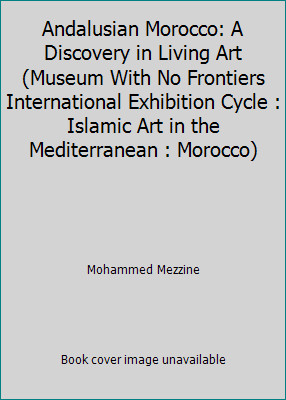 Andalusian Morocco: A Discovery in Living Art (Museum With No Frontiers...