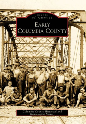 Early Columbia County (Images of America (Arcadia Publi - Paperback NEW Genealog