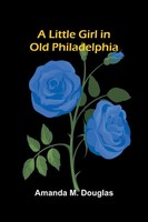 A Little Girl In Old Philadelphia Amanda M. Douglas Taschenbuch Englisch 2026