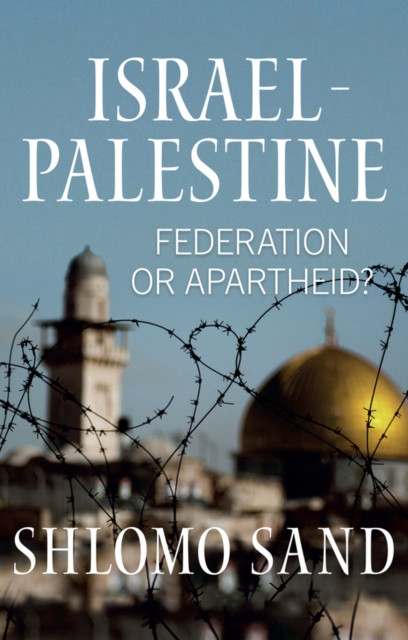 Israel-Palestine Federation or Apartheid? by Shlomo  Sand (Hardback Book)