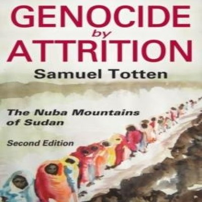 Genocide by Attrition The Nuba Mountains of Sudan Samuel Totten P