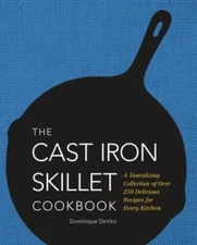 The Cast Iron Skillet Cookbook: A Tantalizing Collection of Over 200 - VERY GOOD