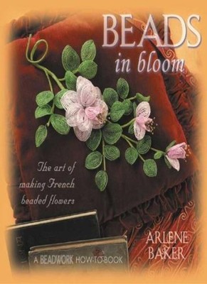 Beads in Bloom (''Beadwork'' How to),Arlene Baker