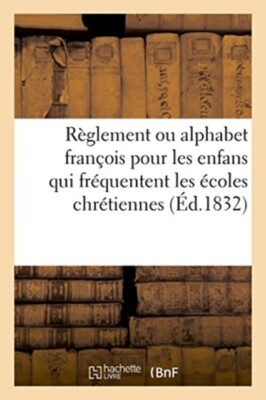R. M.. AUTEUR DU TEX - Rglement ou alphabet franois pour les enfans  - X555z