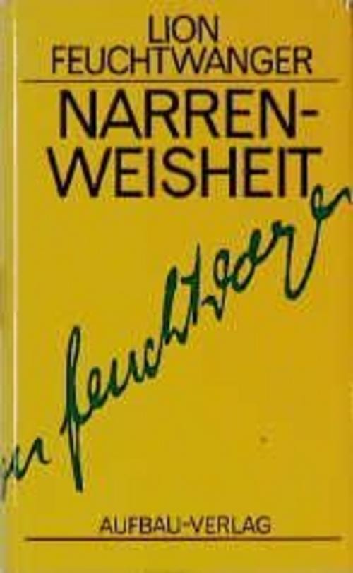 Narrenweisheit oder Tod und Verklärung des Jean-Jacques Rousseau Lion Feuchtwang