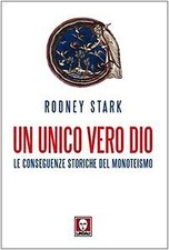Un unico vero Dio  - Rodney Stark (Edizioni Lindau) [2009]