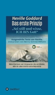 Das erste Prinzip: Sei still und wisse, ich bin Gott by Neville Lancelot Goddard
