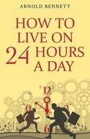 Arnold Bennett | How To Live On 24 Hours A Day | Taschenbuch | Englisch (2021)