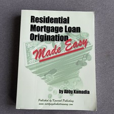 Residential Mortgage Loan Origination Made Easy: A Mortgage Loan Training Manual