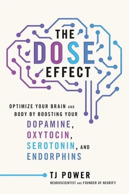 DOSE Effect : Optimize Your Brain and Body by Boosting Your Dopamine, Oxytocin,