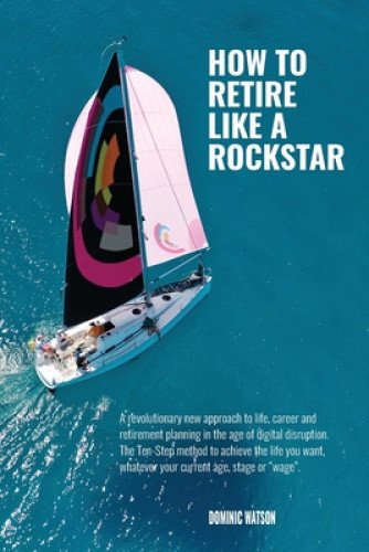 The Rockstar Retirement Programme: How To Retire Like A Rockstar: 2018