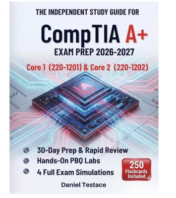 The Independent Study Guide for CompTIA A+ Core 1 (220-1201) & Core and Core 2 (