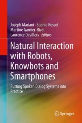 Natural Interaction with Robots, Knowbots and Smartphones: Putting Spoken Dialog
