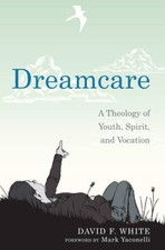 Dreamcare: A Theology of Youth, Spirit, and Vocation - Paperback - GOOD
