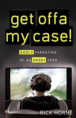 Get Offa My Case!: Godly Parenting of a..., Horne, Rick