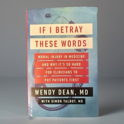 If I Betray These Words : Moral Injury in Medicine and Why It's So Hard for...