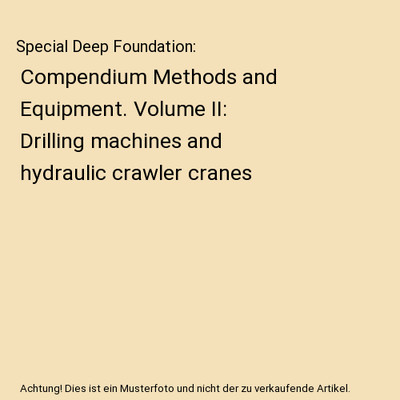 Special Deep Foundation: Compendium Methods and Equipment. Volume II: Drilling m