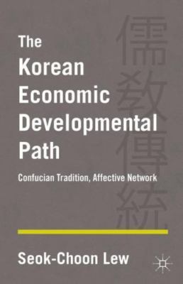 Korean Economic Developmental Path : Confucian Tradition, Affective Network, ...