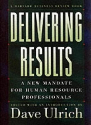 Delivering Results: A New Mandate for Human Resource Professiona