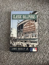 Classic Ballparks James Buckley Jr  2004 HARDCOVER MLB BASEBALL HISTORY CUBS