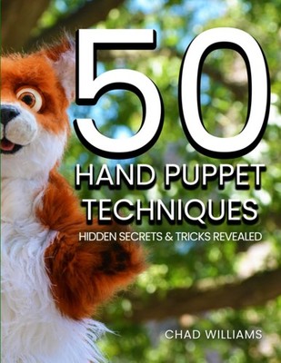 50 Hand Puppet Techniques: Hidden Secrets and Tricks Revealed by Williams