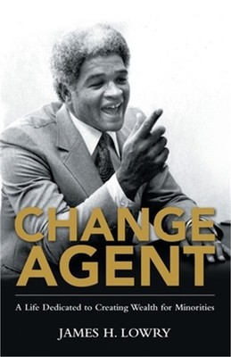 Change Agent: A Life Dedicated to Creating Wealth for Minorities (Paperback or S