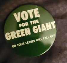 Vote For The Green Giant Or Your Leaves Will Fall Off Button Pin NEW