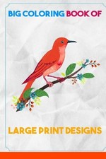 Big Coloring Book of Large Print Designs: Premium Adult Coloring Books Volume