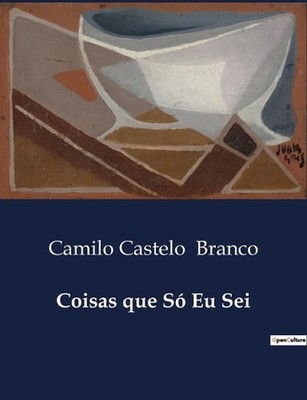 Coisas que S Eu Sei by Camilo Castelo Branco Paperback Book