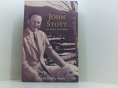 John Stott: The Making of a Leader Dudley-Smith, Timothy: