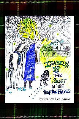 Isabella: The Secret of the Healing Faeries By Nancy Lee Amos - New Copy - 97...