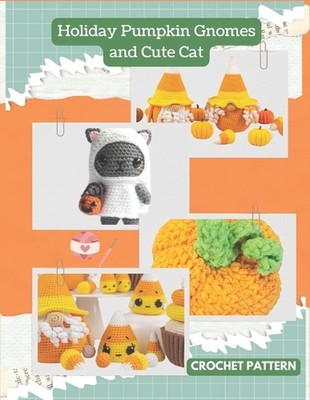 Holiday Pumpkin Gnomes and Cute Cat Crochet Pattern: Easy Crochet Activity with 