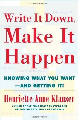 Write It Down Make It Happen: Knowing What You Want And Getting It - Henriette A