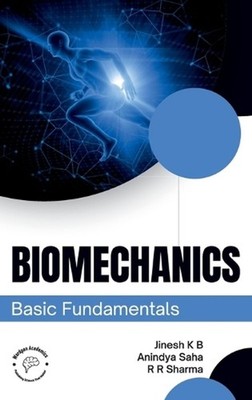 Biomechanics Basic Fundamentals (Edition1) by Anindya Saha R.R. Sharma Jinesh K.