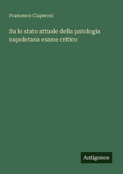 Su Lo Stato Attuale Della Patologia Napoletana Esame Critico Francesco Ciaperoni-image