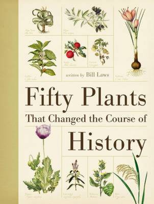 Fifty Plants That Changed the Course of History by Bill Laws (Paperback, 2010)