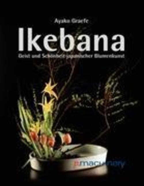 Thumbnail - Ikebana | Geist Und Schönheit Japanischer Blumenkunst | Ayako Graefe |