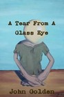 A Tear from a Glass Eye by Affiliation John Golden (Paperback / softback, 2010)