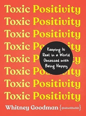Toxic Positivity: Keeping It Real in a World Obsessed with Buch TarcherPerigee