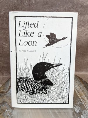 Lifted Like A Loon by Philip H. Mitchell -Author Signed- Hardcover Book with DJ