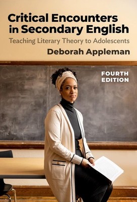Critical Encounters in Secondary English: Teaching Literary Theory to Adolescent