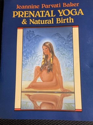Prenatal Yoga & Natural Birth by Jeannine Parvati Baker 1986 PB WITH SIGNED NOTE
