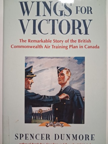 WINGS FOR VICTORY Dunmore WWII BRITISH COMMONWEALTH AIR TRAINING Canada