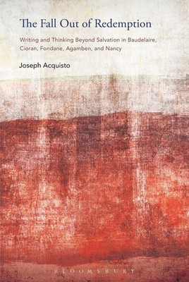 The Fall Out of Redemption: Writing and Thinking Beyond Salvation in Baudelaire,