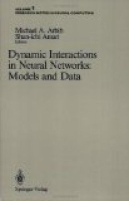 Dynamic Interactions in Neural Networks: Models and Data. Volume 1. Arbib, Micha