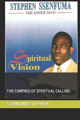 Spiritual Vision: The C0mpass of Spiritual Calling by Esther Favour Senfuma Pape